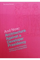 And Now: Architecture Against a Developer Presidency | Columbia Books on Architecture and the City | 9781941332313