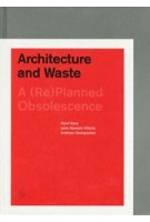 Architecture and Waste. A (Re)planned Obsolescence | Hanif Kara, Leire Asensio Villoria, Andreas Georgoulias | 9781945150050 | ACTAR, Harvard University Graduate School of Design