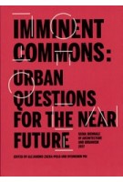 IMMINENT COMMONS. URBAN QUESTIONS FOR THE NEAR FUTURE | Seoul Biennale of Architecture and Urbanism 2017 | Alejandro Zaera-Polo, Hyungmin Pai, urbanNext | 9781945150517