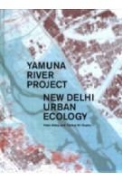 Yamuna River Project. New Delhi Ecology | Alday Iñaki & Pankaj Vir Gupta | 9781945150678 | Actar