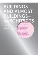 Buildings and Almost Buildings - nARCHITECTS | Eric Bunge, Mimi Hoang, nARCHITECTS | 9781948765084