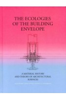 The Ecologies of the Building Envelope. A Material History and Theory of Architectural Surfaces | Alejandro Zaera-Polo, Jeffrey S. Anderson | 9781948765183