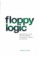 Floppy Logic. Experimenting in the Territory between Architecture, Fashion and Textile | Leanne Zilka | 9781948765374 | ACTAR