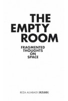 The Empty Room. Fragmented Thoughts on Space | Reza Aliabadi (RZLBD) | 9781948765404 | ACTAR