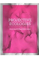 PROJECTIVE ECOLOGIES | Chris Reed, Nina-Marie Lister | 9781948765541 | ACTAR