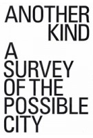 Another Kind. A Survey of the Possible City | David Leventhal, Lee Polisano, PLP Architecture | 9781948765640 | ACTAR