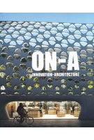 ON-A. InnovatiON-Architecture. Design, Sustainability, Emotion, and Technology | Eduardo Gutiérrez, Jordi Fernández, Ricardo Devesa | 9781948765688 | ACTAR
