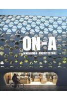 ON-A. InnovatiON-Architecture. Design, Sustainability, Emotion, and Technology | Eduardo Gutiérrez, Jordi Fernández, Ricardo Devesa | 9781948765688 | ACTAR