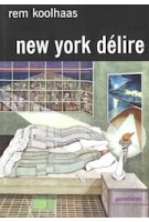 New York Delire. Un Manifeste Retroactif Pour Manhattan | Rem Koolhaas | 9782863640876 | Parenthèses