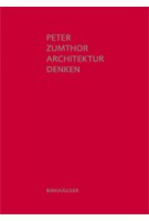 Architektur Denken. Dritte Erweiterte Auflage | Peter Zumthor | 9783034605557