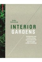 Interior Gardens. Designing and Constructing Green Spaces in Private and Public Buildings | Haike Falkenberg | 9783034606202