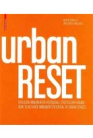 urbanRESET. How to Activate Immanent Potentials of Urban Spaces | Angelus Eisinger, Nina Brodowski, Jorg Seifert | 9783034607766