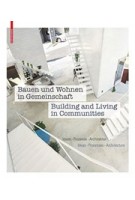 Bauen und Wohnen in Gemeinschaft | Building and Living in Communities. Ideen, Prozesse, Architektur | Ideas, Processes, Architecture | 9783035605648