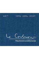 Le Corbusier. Polychromie architecturale. Le Corbusier's Color Keyboards from 1931 and 1959 - 3rd revised edition | Arthur Rüegg | 9783035606614