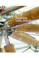 Building with Bamboo. Design and Technology of a Sustainable Architecture - Second and revised edition | Gernot Minke | 9783035610246 | NAi Booksellers