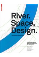 River.Space.Design. Planning Strategies, Methods and Projects for Urban Rivers | 9783035625240 | Birkhäuser