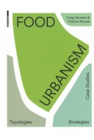 Food Urbanism. Typologies, Strategies, Case Studies | Craig Verzone, Christina Woods | 9783035615999 | Birkhäuser