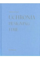 Uchronia. Designing Time | Helga Schmid | 9783035618105 | Birkhäuser