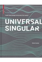 Universal Singular. Public Space Design of the Early 21st Century | Sonia Curnier | 9783035620948 | Birkhäuser