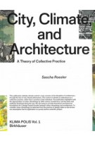 City, Climate, and Architecture. A Theory of Collective Practice | KLIMA POLIS volume 1 | Sascha Roesler | 9783035624144 | Birkhäuser