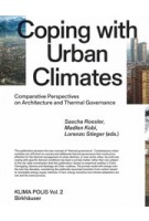Coping with Urban Climates. Comparative Perspectives on Architecture and Thermal Governance | KLIMA POLIS volume 2 | Sascha Roesler, Madlen Kobi, Lorenzo Stieger | 9783035624212 | Birkhäuser
