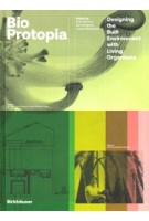 BioProtopia. Designing the Built Environment with Living Organisms | Ruth Morrow, Ben Bridgens, Louise Mackenzie | 9783035625790 | Birkhäuser