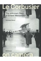 Le Corbusier on camera. The unknown films of Ernest Weissmann | Veronique Boone | 9783035627282 | Birkhäuser