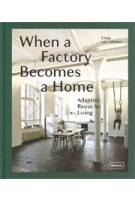 When a Factory Becomes a Home. Adaptive Reuse for Living | Chris van Uffelen | 9783037682401 | BRAUN