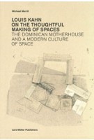 Louis Kahn. on The Thoughtful Making of Spaces. The Dominican Motherhouse and a Modern Culture of Space | Michael Merrill | 9783037782200 | Lars Müller