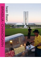 Brasilia Chandigarh. Living With Modernity | Iwan Baan | 9783037782286