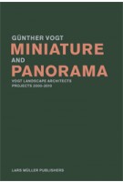 Miniature and Panorama. Vogt Landscape Architects, Projects 2000-2010 | Gunther Vogt | 9783037782330 | Lars Müller