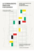 Le Corbusier's Pavilion for Zurich. Model and Prototype of an Ideal Exhibition Space | Tim Benton, Catherine Dumont D'Ayot | 9783037783054