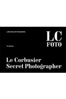 LC FOTO. Le Corbusier Secret Photographer | Tim Benton | 9783037783443