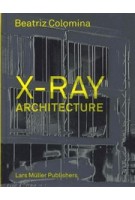 X-Ray Architecture | Beatriz Colomina | 9783037784433 | Lars Muller Publishers