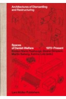 Architectures of Dismantling and Restructuring | Spaces of Danish Welfare, 1970-Present | Kirsten Marie Raahauge, Katrine Lotz, Deane Simpson, Martin Søberg (eds.) | 9783037786918 