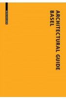 Architectural Guide Basel. New Buildings in the Trinational City since 1980 | Lutz Windhöfel | 9783038213970