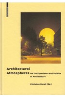Architectural Atmospheres. On the Experience and Politics of Architecture | Christian Borch, Gernot Böhme, Olafur Eliasson, Juhani Pallasmaa | 9783038215127