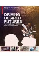 DRIVING DESIRED FUTURES. Turning Design Thinking into Real Innovation | Michael Shamiyeh | 9783038215349