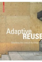 Adaptive Reuse. Extending the Lives of Buildings | Liliane Wong | 9783038215370 | Birkhäuser