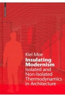 Insulating Modernism. Isolated and Non-isolated Thermodynamics in Architecture | Kiel Moe | 9783038215394 | Birkhäuser