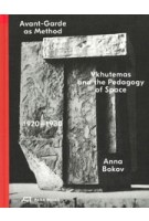 Avant-Garde as Method. Vkhutemas and the Pedagogy of Space 1920–1930 | Anna Bokov | 9783038601340 | Park Books