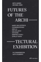 FUTURES OF THE ARCHITECTURAL EXHIBITION | Reto Geiser, Michael Kubo | PARK BOOKS | 9783038602224