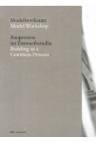 Model Workshop - Modellwerkstatt | Carmen Rist-Stadelmann, Urs Meister | PARK BOOKS | 9783038602361