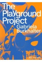 The Playground Project | Gabriela Burkhalter | 9783038603504 | PARK BOOKS