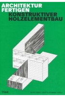 Architektur fertigen. Konstruktiver Holzelementbau | Mario Rinke, Martin Krammer (eds.) | 9783038630562 | Triest Verlag