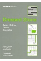 Dressed Stone. Types of Stone, Details, Examples | DETAIL Practice | Theodor Hugues, Ludwig Steiger, Johann Weber | 9783764372736 | Birkhäuser