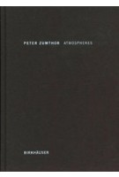 Atmospheres. Architectural Environments - Surrounding Objects | Peter Zumthor | 9783764374952 | Birkhäuser