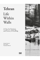 Tehran. Life Within Walls. A City, its Territory, and Forms of Dwelling | Hamed Khosravi, Amir Djalali, Francesco Marullo | 9783775741439