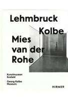 Lehmbruck - Kolbe - Mies van der Rohe. Künstliche Biotope - Artificial Biotopes | Sylvia Martin, Julia Wallner | 9783777437682 | HIRMER