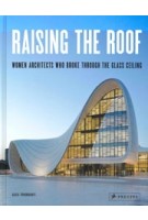 Raising the Roof. Women Architects Who Broke Through the Glass Ceiling | Agata Toromanoff | 9783791386638 | PRESTEL